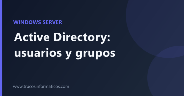 Portada del artículo «Active Directory: cómo crear usuarios y grupos paso a paso» de Trucos Informáticos