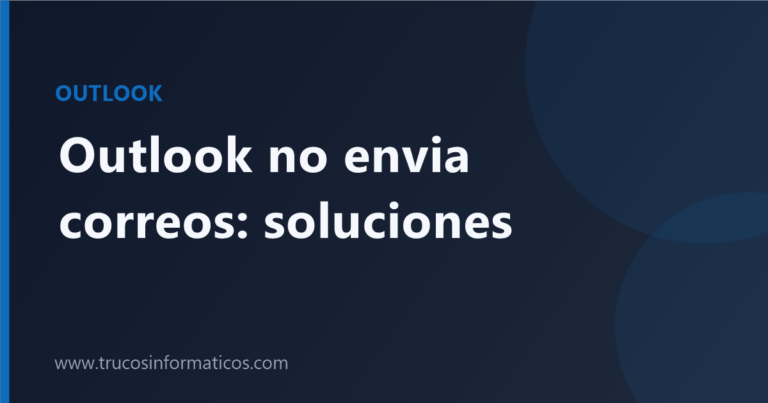 Portada del artículo «Outlook no envía correos: causas y soluciones» de Trucos Informáticos