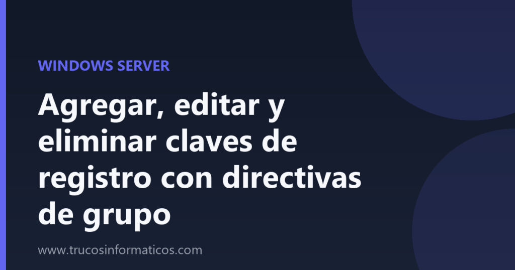 Portada del artículo «Agregar, editar y eliminar claves de registro con directivas de grupo» de Trucos Informáticos