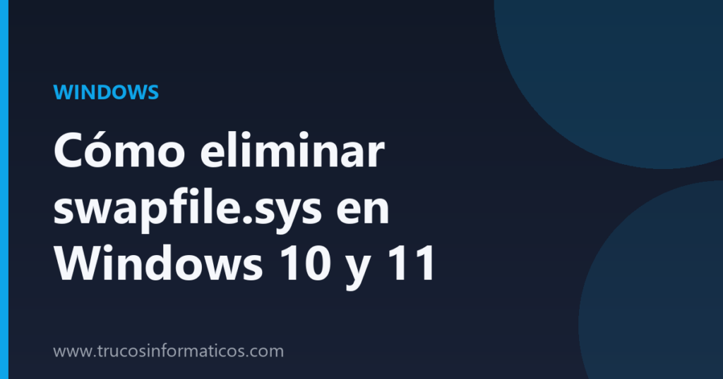 Portada del artículo «Cómo eliminar swapfile.sys en Windows 10 y 11» de Trucos Informáticos
