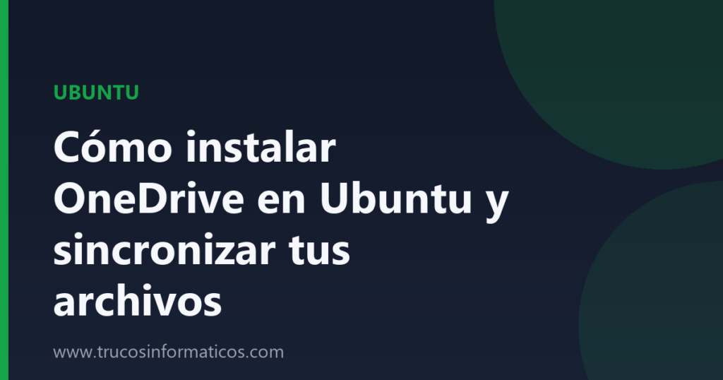 Portada del artículo «Cómo instalar OneDrive en Ubuntu y sincronizar tus archivos» de Trucos Informáticos