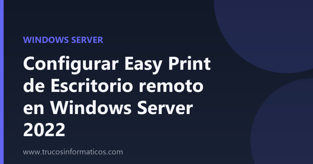 Portada del artículo «Configurar Easy Print de Escritorio remoto en Windows Server 2022» de Trucos Informáticos
