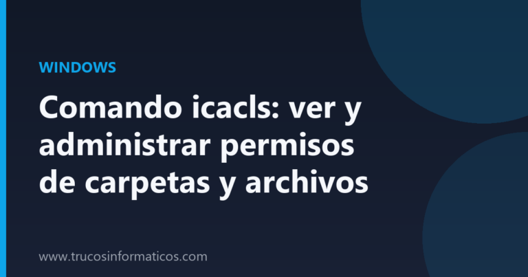 Portada del artículo «Comando icacls: ver y administrar permisos de carpetas y archivos» de Trucos Informáticos