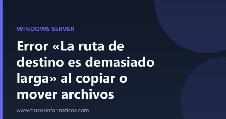 Portada del artículo «Error «La ruta de destino es demasiado larga» al copiar o mover archivos» de Trucos Informáticos
