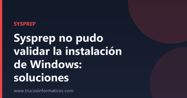 Portada del artículo «Sysprep no pudo validar la instalación de Windows: soluciones» de Trucos Informáticos