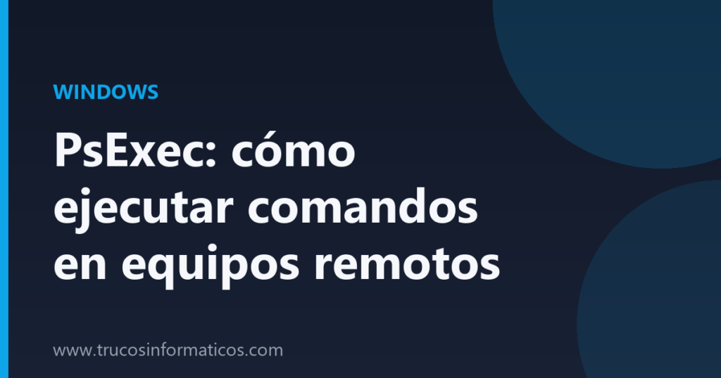 Portada del artículo «PsExec: cómo ejecutar comandos en equipos remotos» de Trucos Informáticos