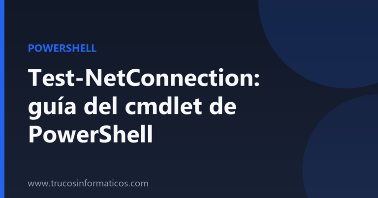 Portada del artículo «Test-NetConnection: guía del cmdlet de PowerShell» de Trucos Informáticos